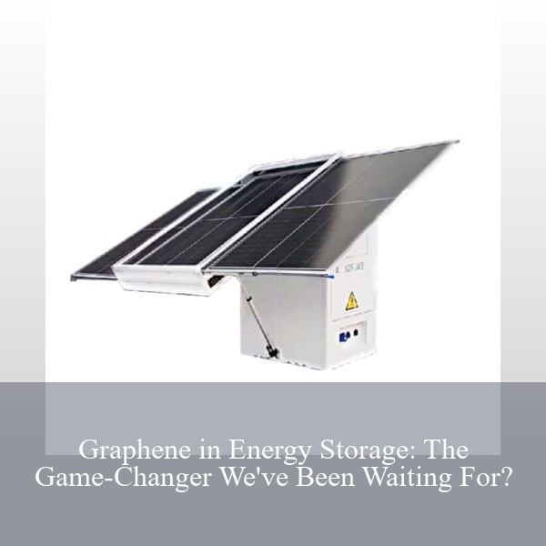 Graphene in Energy Storage: The Game-Changer We've Been Waiting For?